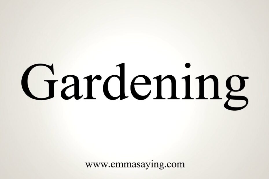 How to Pronounce Gardening