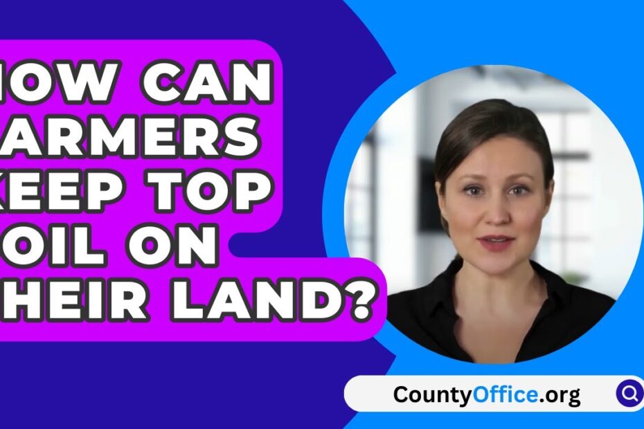 How Can Farmers Keep Topsoil on Their Land