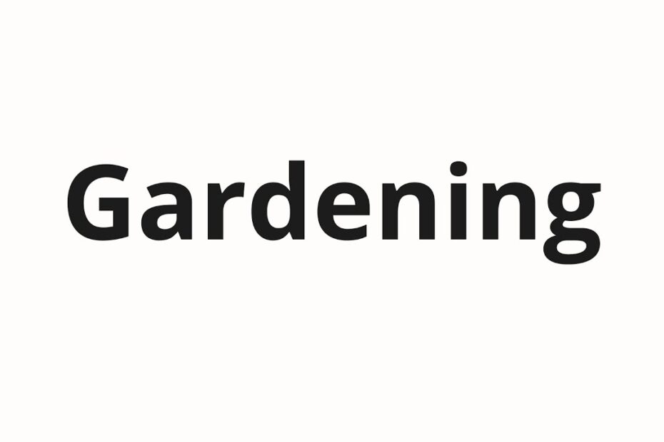 How to Pronounce Gardening